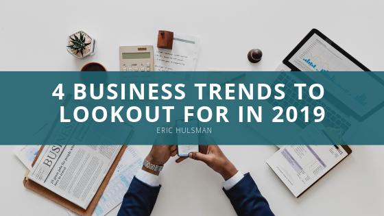 4 Business Trends to Lookout for in 2019